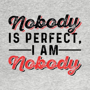 Nobody is Perfect, I Am Nobody T-Shirt